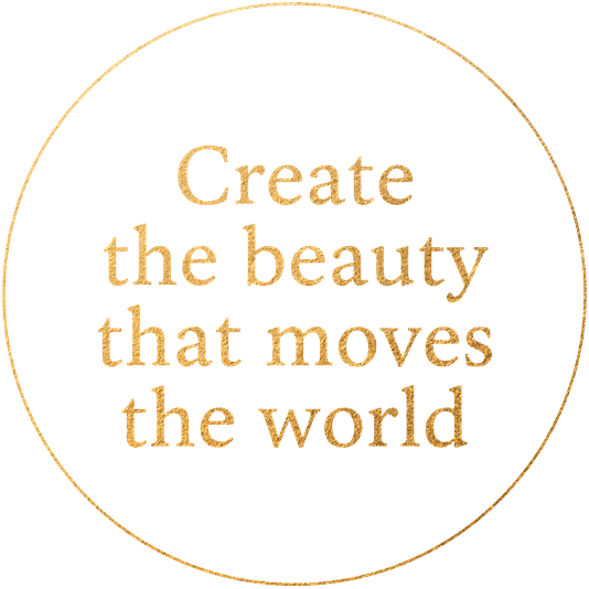 Create the beauty that moves the world